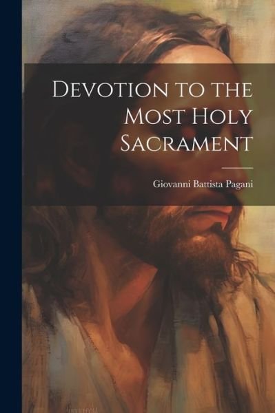 Cover for Pagani Giovanni Battista · Devotion to the Most Holy Sacrament (Book) (2023)