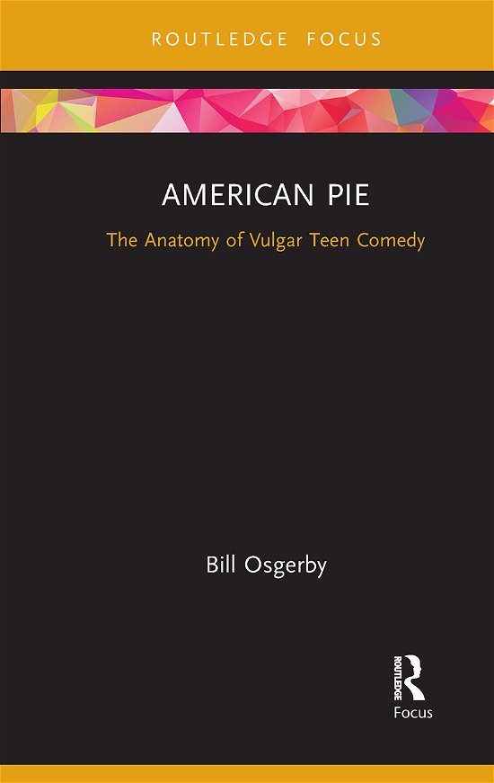 Cover for Osgerby, Bill (London Metropolitan University, UK) · American Pie: The Anatomy of Vulgar Teen Comedy - Cinema and Youth Cultures (Taschenbuch) (2021)