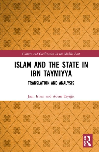 Cover for Islam, Jaan S. (University of Edinburgh, United Kingdom) · Islam and the State in Ibn Taymiyya: Translation and Analysis - Culture and Civilization in the Middle East (Hardcover Book) (2022)