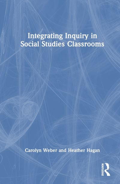 Cover for Carolyn Weber · Integrating Inquiry in Social Studies Classrooms (Inbunden Bok) (2023)