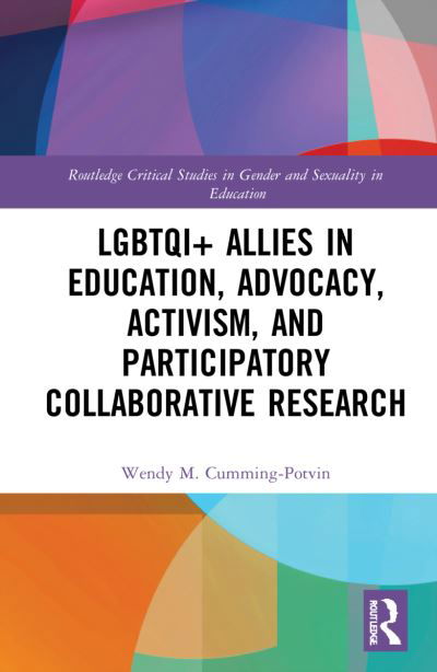 Cover for Cumming-Potvin, Wendy M. (Murdoch University, Australia) · LGBTQI+ Allies in Education, Advocacy, Activism, and Participatory Collaborative Research - Routledge Critical Studies in Gender and Sexuality in Education (Paperback Book) (2024)