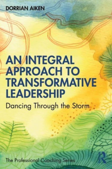 Cover for Dorrian Aiken · An Integral Approach to Transformative Leadership: Dancing Through the Storm - The Professional Coaching Series (Paperback Book) (2023)