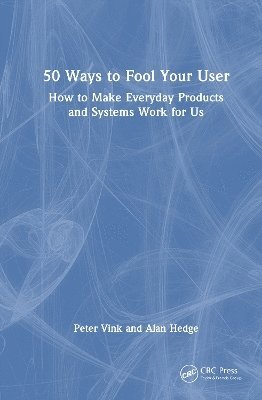 Cover for Vink, Peter (Delft University of Technology, The Netherlands) · 50 Ways to Fool Your User: How to Make Everyday Products and Systems Work for Us (Innbunden bok) (2025)