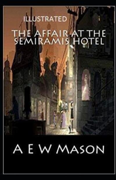 Cover for A. E. W. Mason · Affair at the Semiramis Hotel (Illustrated) (Book) (2019)