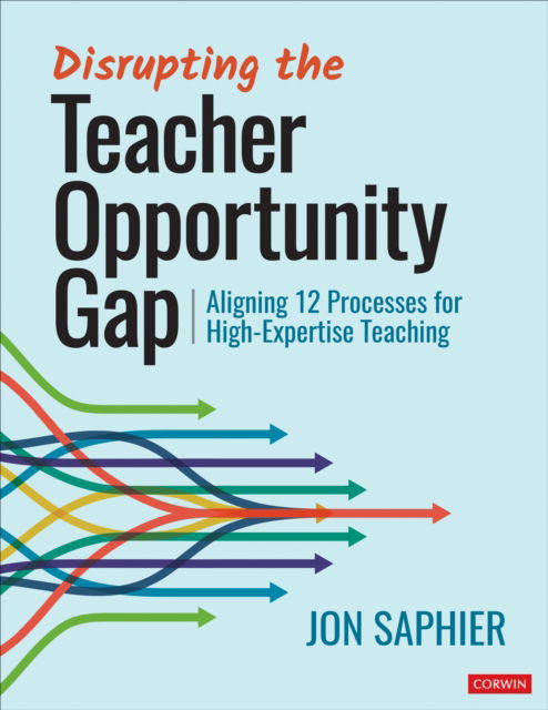 Cover for Jon Saphier · Disrupting the Teacher Opportunity Gap: Aligning 12 Processes for High-Expertise Teaching (Paperback Book) (2023)