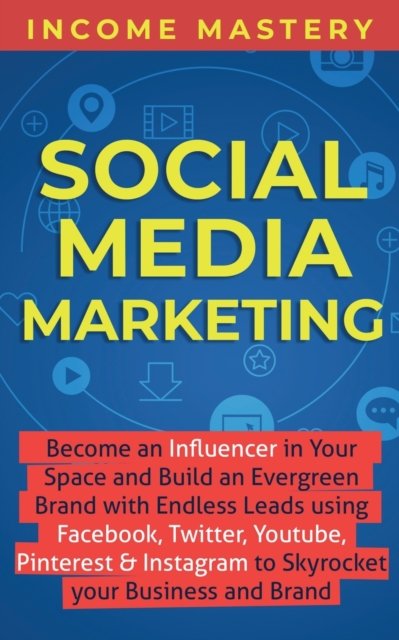 Cover for Income Mastery · Social Media Marketing (Paperback Book) (2019)