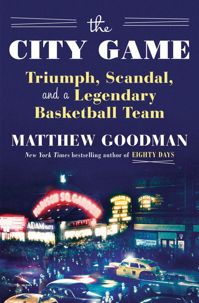 Cover for Matthew Goodman · The City Game: Triumph, Scandal, and a Legendary Basketball Team (Hardcover Book)