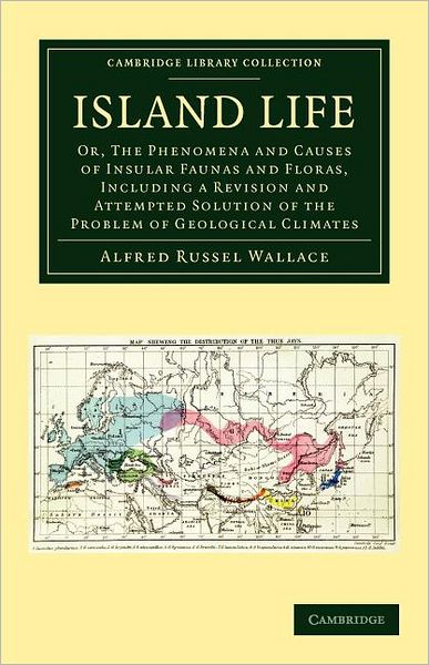 Cover for Alfred Russel Wallace · Island Life: Or, The Phenomena and Causes of Insular Faunas and Floras, Including a Revision and Attempted Solution of the Problem of Geological Climates - Cambridge Library Collection - Earth Science (Paperback Book) (2012)