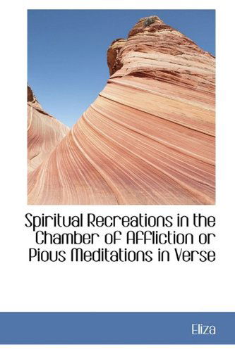 Cover for Eliza · Spiritual Recreations in the Chamber of Affliction or Pious Meditations in Verse (Hardcover Book) (2009)