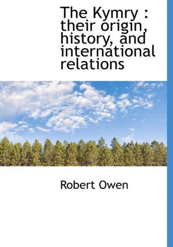 The Kymry: Their Origin, History, and International Relations - Robert Dale Owen - Kirjat - BiblioLife - 9781117917832 - sunnuntai 4. huhtikuuta 2010