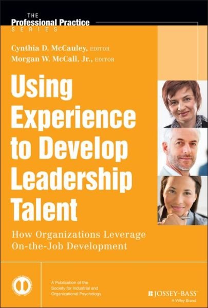 Cover for McCauley, Cynthia D. (Center for Creative Leadership) · Using Experience to Develop Leadership Talent: How Organizations Leverage On-the-Job Development - J-B SIOP Professional Practice Series (Hardcover Book) (2014)