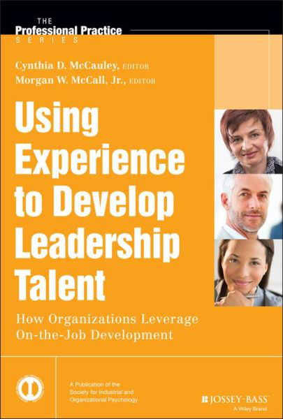 Cover for McCauley, Cynthia D. (Center for Creative Leadership) · Using Experience to Develop Leadership Talent: How Organizations Leverage On-the-Job Development - J-B SIOP Professional Practice Series (Hardcover Book) (2014)