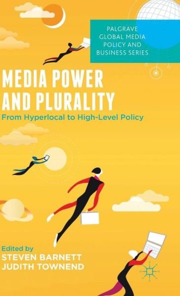 Cover for Steven Barnett · Media Power and Plurality: From Hyperlocal to High-Level Policy - Palgrave Global Media Policy and Business (Hardcover Book) (2015)
