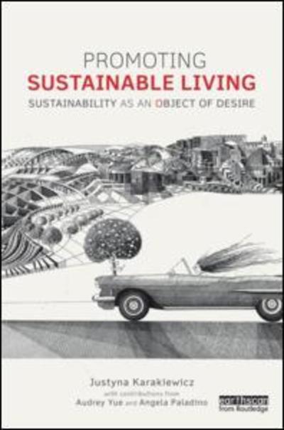 Promoting Sustainable Living: Sustainability as an Object of Desire - Routledge Studies in Sustainability - Karakiewicz, Justyna (University of Melbourne, Australia) - Libros - Taylor & Francis Ltd - 9781138017832 - 28 de mayo de 2015