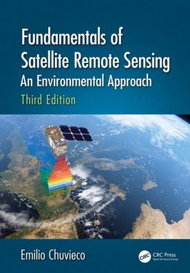 Cover for Chuvieco, Emilio (Universidad de Alcala, Alcala de Henares, Spain) · Fundamentals of Satellite Remote Sensing: An Environmental Approach, Third Edition (Hardcover Book) (2020)