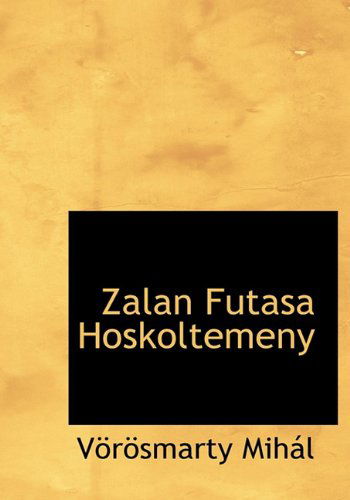 Zalan Futasa Hoskoltemeny - Vörösmarty Mihál - Books - BiblioLife - 9781140476832 - April 6, 2010