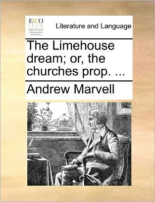 Cover for Andrew Marvell · The Limehouse Dream; Or, the Churches Prop. ... (Paperback Book) (2010)