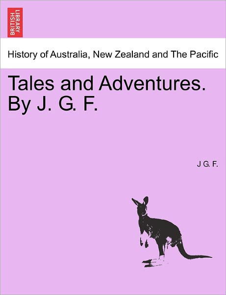 Cover for J G F · Tales and Adventures. by J. G. F. (Paperback Bog) (2011)