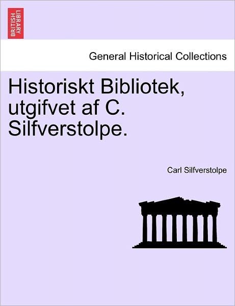 Cover for Carl Silfverstolpe · Historiskt Bibliotek, Utgifvet AF C. Silfverstolpe. (Paperback Book) (2011)
