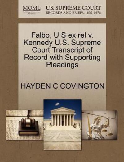 Cover for Hayden C Covington · Falbo, U S Ex Rel V. Kennedy U.s. Supreme Court Transcript of Record with Supporting Pleadings (Paperback Book) (2011)