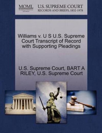 Cover for Bart a Riley · Williams V. U S U.s. Supreme Court Transcript of Record with Supporting Pleadings (Paperback Book) (2011)