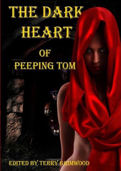 Cover for Edited by Terry Grimwood · The Dark Heart of Peeping Tom (Paperback Book) (2014)