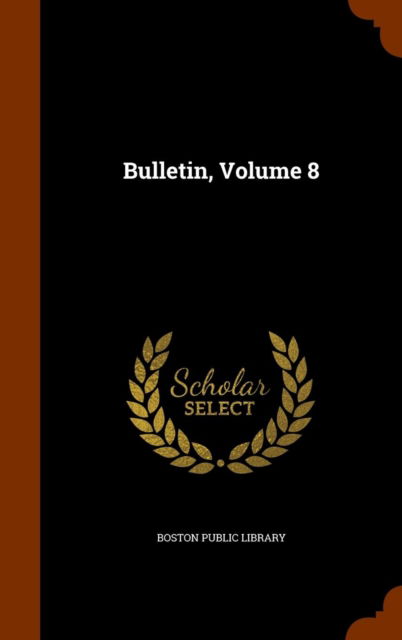 Cover for Boston Public Library · Bulletin, Volume 8 (Hardcover Book) (2015)