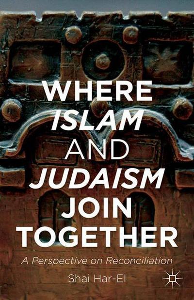 Cover for Shai Har-El · Where Islam and Judaism Join Together: A Perspective on Reconciliation (Paperback Book) [1st ed. 2014 edition] (2014)