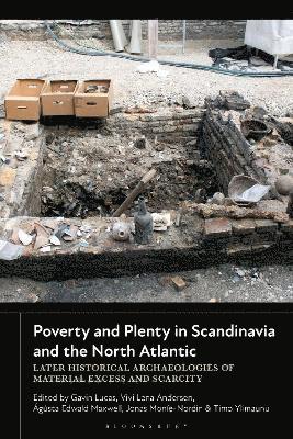 Poverty and Plenty in Scandinavia and the North Atlantic: Later Historical Archaeologies of Material Excess and Scarcity -  - Bøger - Bloomsbury Publishing PLC - 9781350455832 - 12. juni 2025