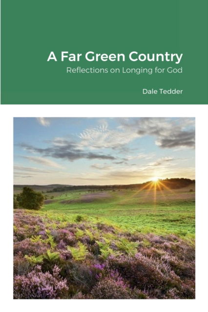 Cover for Dale Tedder · A Far Green Country : Reflections on Longing for God (Paperback Book) (2022)