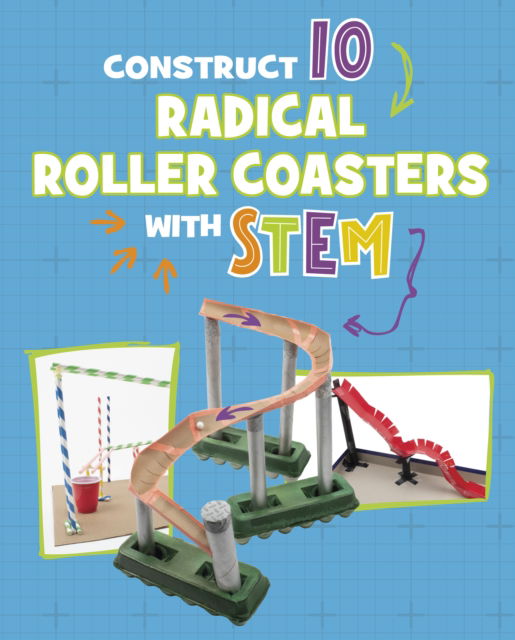 Cover for Chelsey Luciow · Construct 10 Radical Roller Coasters with STEM - 10 Ways to Build with STEM! (Hardcover Book) (2025)