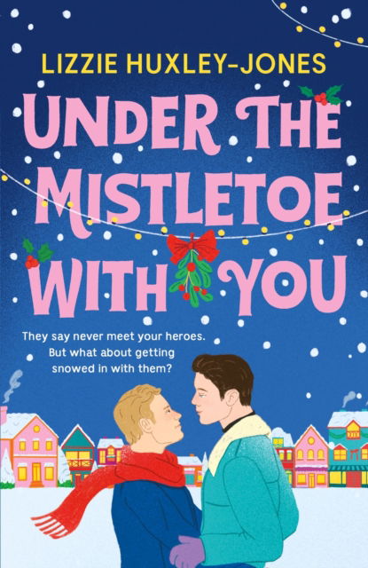 Lizzie Huxley-Jones · Under the Mistletoe with You: the must-read cosy, romantic, festive romcom for Christmas 2024 (Paperback Book) (2024)