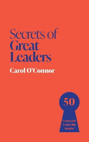 Cover for Carol O'Connor · Secrets of Great Leaders: 50 Unmissable Leadership Insights (Taschenbuch) (2025)