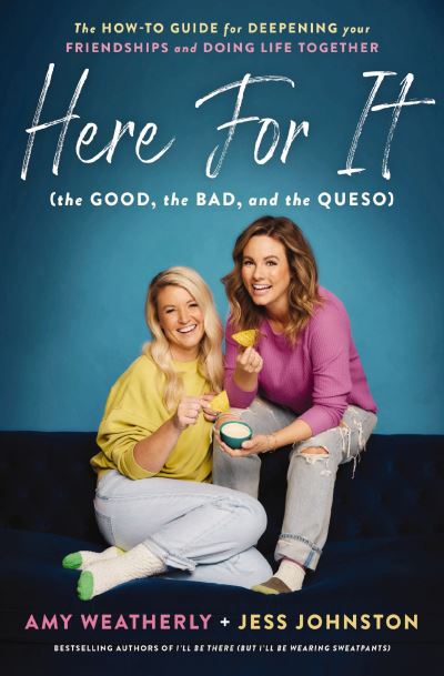 Cover for Amy Weatherly · Here For It (the Good, the Bad, and the Queso): The How-To Guide for Deepening Your Friendships and Doing Life Together (Paperback Book) (2024)