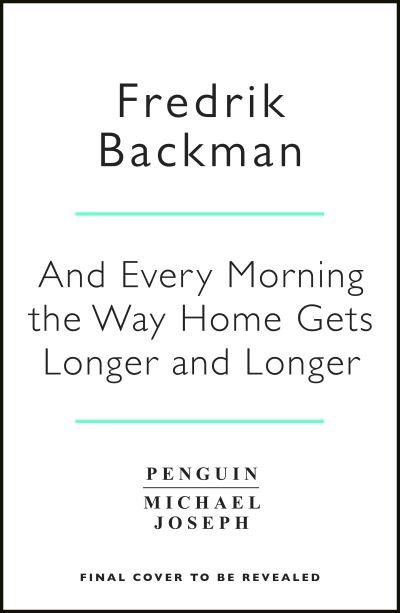 And Every Morning the Way Home Gets Longer and Longer: From the New York Times bestselling author of Anxious People - Fredrik Backman - Bücher - Penguin Books Ltd - 9781405937832 - 27. Oktober 2022