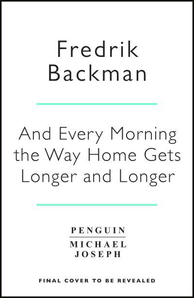 And Every Morning the Way Home Gets Longer and Longer: From the New York Times bestselling author of Anxious People - Fredrik Backman - Bøger - Penguin Books Ltd - 9781405937832 - 27. oktober 2022