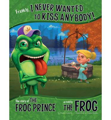 Cover for Nancy Loewen · Frankly  I Never Wanted to Kiss Anybody! - The Story of the Frog Prince as Told by the Frog (N/A) (2014)