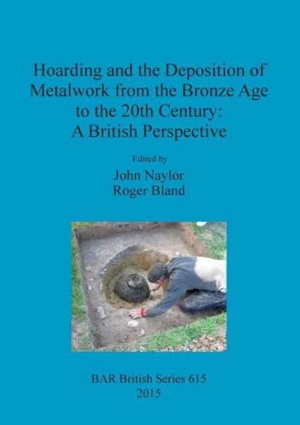 Cover for John Naylor · Hoarding and the Deposition of Metalwork from the Bronze Age to the 20th Century: A British Perspective (Paperback Book) (2015)
