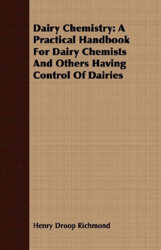 Dairy Chemistry: a Practical Handbook for Dairy Chemists and Others Having Control of Dairies - Henry Droop Richmond - Books - Cook Press - 9781408600832 - October 26, 2007