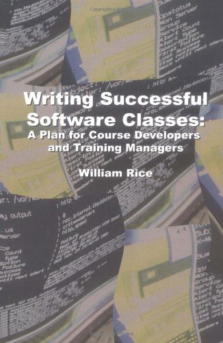 Cover for William Rice · Writing Successful Software Classes: a Plan for Course Developers and Training Managers (Paperback Book) (2007)