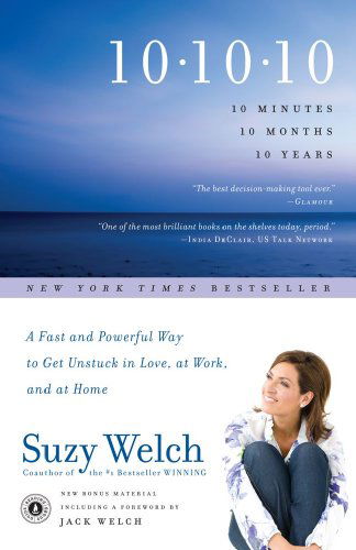 Cover for Suzy Welch · 10-10-10: a Fast and Powerful Way to Get Unstuck in Love, at Work, and with Your Family (Paperback Book) [Reprint edition] (2010)