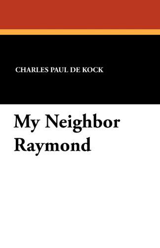 Cover for Charles Paul De Kock · My Neighbor Raymond (Paperback Book) (2011)