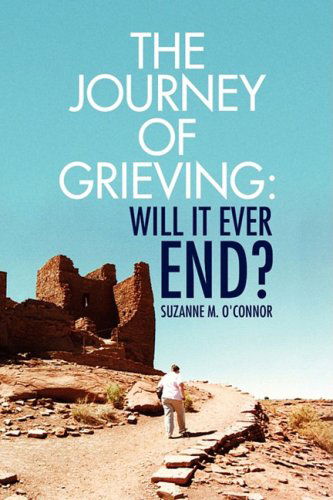 Cover for Suzanne M. O'connor · The Journey of Grieving: Will It Ever End? (Hardcover Book) (2009)