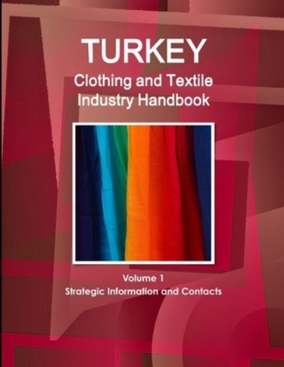 Cover for Inc Ibp · Turkey Clothing and Textile Industry Handbook Volume 1 Strategic Information and Contacts (Paperback Book) (2014)