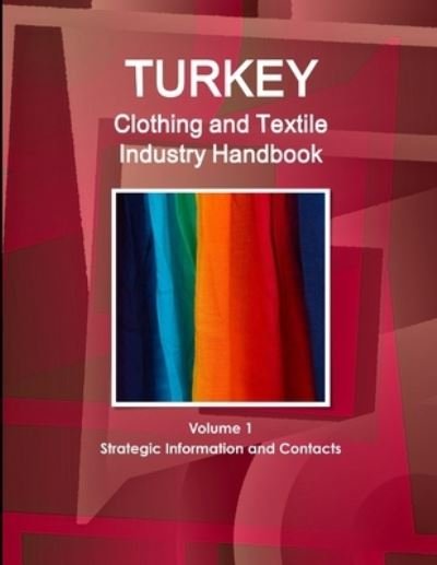 Cover for Inc Ibp · Turkey Clothing and Textile Industry Handbook Volume 1 Strategic Information and Contacts (Paperback Book) (2014)