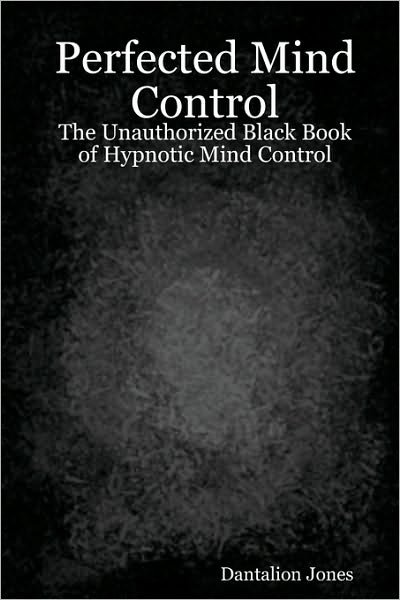 Cover for Dantalion Jones · Perfected Mind Control: the Unauthorized Black Book of Hypnotic Mind Control (Paperback Book) (2006)