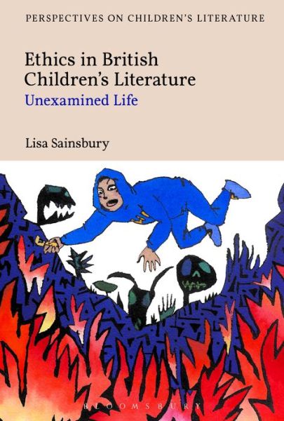 Cover for Sainsbury, Dr Lisa (University of Roehampton, UK) · Ethics in British Children's Literature: Unexamined Life - Bloomsbury Perspectives on Children's Literature (Hardcover Book) (2013)