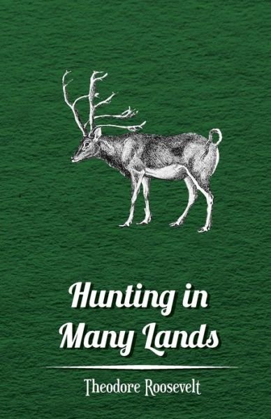 Cover for Roosevelt, Theodore, Iv · Hunting in Many Lands the Book of the Boone and Crockett Club (Taschenbuch) (2008)