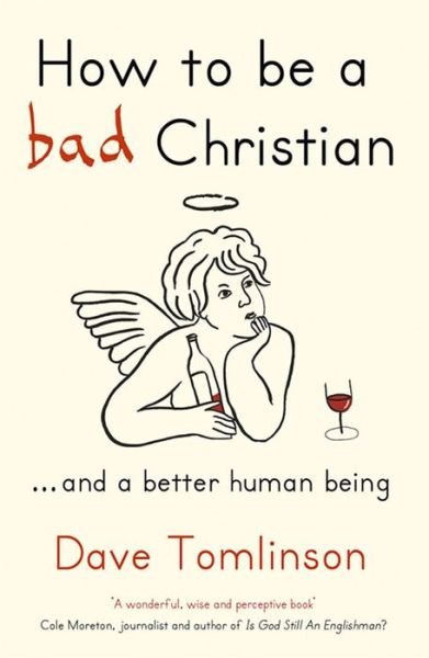 Cover for Dave Tomlinson · How to be a Bad Christian: ... And a better human being (Taschenbuch) (2013)