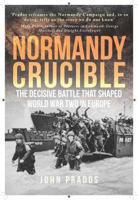 Cover for John Prados · Normandy Crucible: The Decisive Battle that Shaped World War Two in Europe (Paperback Book) (2019)